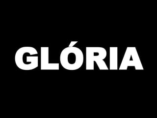GLÓRIA

 