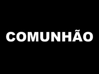 COMUNHÃO

 