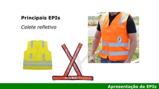 Apresentação de EPIs
Principais EPIs
Colete refletivo
 