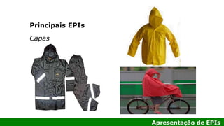 Apresentação de EPIs
Principais EPIs
Capas
 