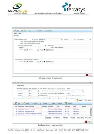 Winksys Desenvolvimento de Software
Rua Almirante Barroso, 1243 – SL 101 - Vila Nova – Blumenau – SC – 89035-400 - (47) 3237-1937/9160-6800
Tela para emissão de orçamentos
Gestão de contas a pagar e receber
 