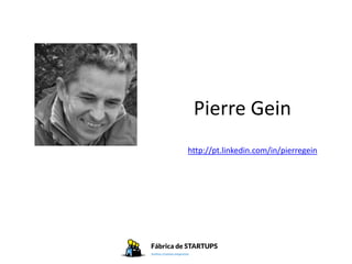 Pierre Gein
http://pt.linkedin.com/in/pierregein
 