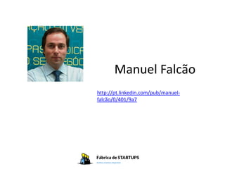 Manuel Falcão
http://pt.linkedin.com/pub/manuel-
falcão/0/401/9a7
 