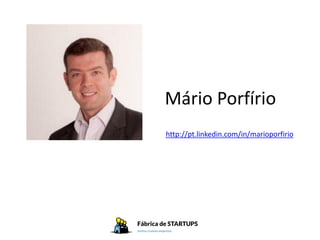 Mário Porfírio
http://pt.linkedin.com/in/marioporfirio
 