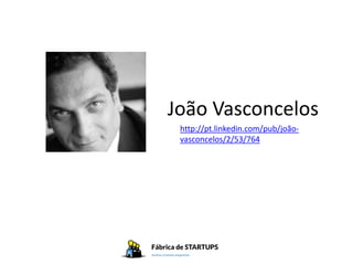 João Vasconcelos
 http://pt.linkedin.com/pub/joão-
 vasconcelos/2/53/764
 