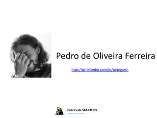Pedro de Oliveira Ferreira
    http://pt.linkedin.com/in/petegarth
 