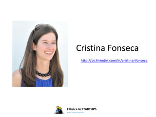 Cristina Fonseca
 http://pt.linkedin.com/in/cristinanfonseca
 