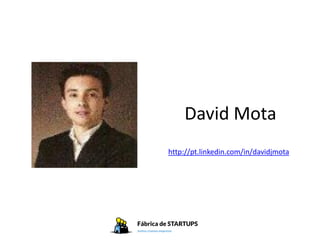 David Mota
http://pt.linkedin.com/in/davidjmota
 