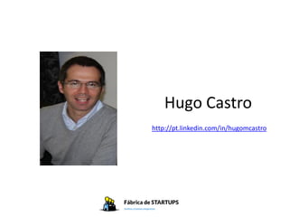 Hugo Castro
http://pt.linkedin.com/in/hugomcastro
 