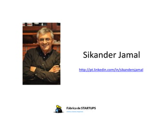 Sikander Jamal
http://pt.linkedin.com/in/sikandersjamal
 