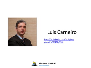 Luis Carneiro
http://pt.linkedin.com/pub/luis-
carneiro/0/462/974
 