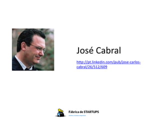 José Cabral
http://pt.linkedin.com/pub/jose-carlos-
cabral/26/512/609
 
