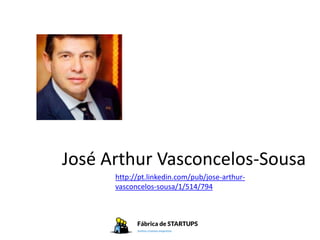 José Arthur Vasconcelos-Sousa
      http://pt.linkedin.com/pub/jose-arthur-
      vasconcelos-sousa/1/514/794
 