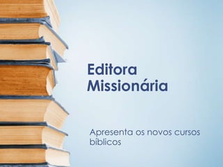 Editora
Missionária
Apresenta os novos cursos
bíblicos

 