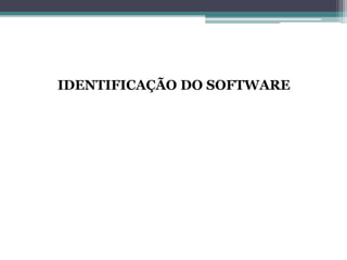 IDENTIFICAÇÃO DO SOFTWARE
 