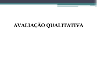 AVALIAÇÃO QUALITATIVA
 