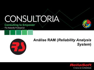 Análise RAM (Reliability Analysis
System)
 