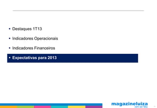 16
 Destaques 1T13
 Indicadores Operacionais
 Indicadores Financeiros
 Expectativas para 2013
 