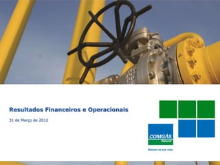 Resultados Financeiros e Operacionais
31 de Março de 2012




  1
 