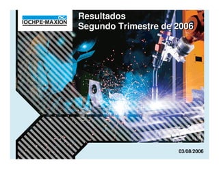 Resultados
Segundo Trimestre de 2006




                     03/08/2006
 