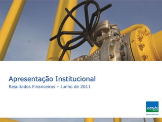 1
Apresentação Institucional
Resultados Financeiros – Junho de 2011
 