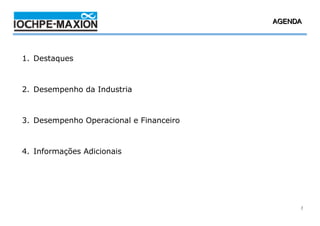 4T08 AGENDA
                                              / 2008




1. Destaques



2. Desempenho da Industria



3. Desempenho Operacional e Financeiro



4. Informações Adicionais




                                                   2
 