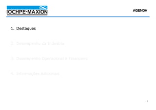 4T08 AGENDA
                                              / 2008




1. Destaques



2. Desempenho da Industria



3. Desempenho Operacional e Financeiro



4. Informações Adicionais




                                                   3
 