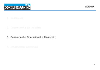 4T08 AGENDA
                                              / 2008




1. Destaques



2. Desempenho da Industria



3. Desempenho Operacional e Financeiro



4. Informações Adicionais




                                                   9
 
