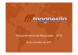 Teleconferência de Resultados – 3T10
16 de novembro de 2010
 