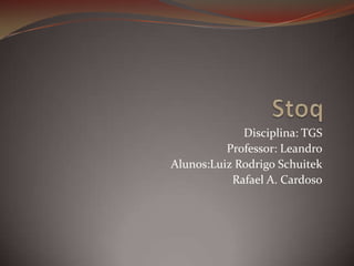 Disciplina: TGS
Professor: Leandro
Alunos:Luiz Rodrigo Schuitek
Rafael A. Cardoso

 
