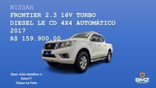 NISSAN
FRONTIER 2.3 16V TURBO
DIESEL LE CD 4X4 AUTOMÁTICO
2017
R$ 159.900,00
Quer mais detalhes e
fotos??
Clique na Foto
 