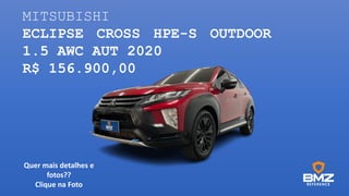 MITSUBISHI
ECLIPSE CROSS HPE-S OUTDOOR
1.5 AWC AUT 2020
R$ 156.900,00
Quer mais detalhes e
fotos??
Clique na Foto
 