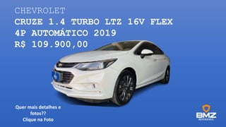 CHEVROLET
CRUZE 1.4 TURBO LTZ 16V FLEX
4P AUTOMÁTICO 2019
R$ 109.900,00
Quer mais detalhes e
fotos??
Clique na Foto
 