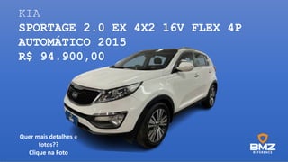 KIA
SPORTAGE 2.0 EX 4X2 16V FLEX 4P
AUTOMÁTICO 2015
R$ 94.900,00
Quer mais detalhes e
fotos??
Clique na Foto
 