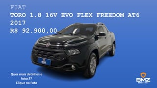FIAT
TORO 1.8 16V EVO FLEX FREEDOM AT6
2017
R$ 92.900,00
Quer mais detalhes e
fotos??
Clique na Foto
 