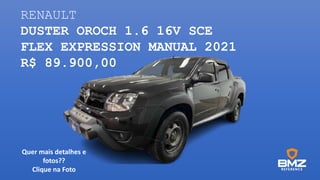 RENAULT
DUSTER OROCH 1.6 16V SCE
FLEX EXPRESSION MANUAL 2021
R$ 89.900,00
Quer mais detalhes e
fotos??
Clique na Foto
 