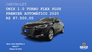 CHEVROLET
ONIX 1.0 TURBO FLEX PLUS
PREMIER AUTOMÁTICO 2020
R$ 87.500,00
Quer mais detalhes e
fotos??
Clique na Foto
 
