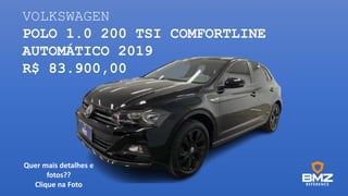 VOLKSWAGEN
POLO 1.0 200 TSI COMFORTLINE
AUTOMÁTICO 2019
R$ 83.900,00
Quer mais detalhes e
fotos??
Clique na Foto
 