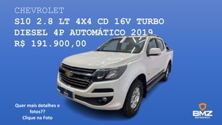 CHEVROLET
S10 2.8 LT 4X4 CD 16V TURBO
DIESEL 4P AUTOMÁTICO 2019
R$ 191.900,00
Quer mais detalhes e
fotos??
Clique na Foto
 