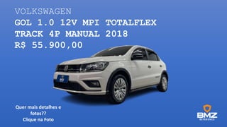 VOLKSWAGEN
GOL 1.0 12V MPI TOTALFLEX
TRACK 4P MANUAL 2018
R$ 55.900,00
Quer mais detalhes e
fotos??
Clique na Foto
 