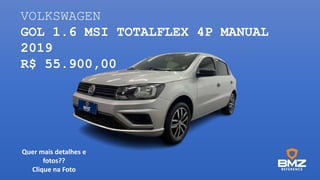 VOLKSWAGEN
GOL 1.6 MSI TOTALFLEX 4P MANUAL
2019
R$ 55.900,00
Quer mais detalhes e
fotos??
Clique na Foto
 