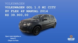 VOLKSWAGEN
VOLKSWAGEN GOL 1.0 MI CITY
8V FLEX 4P MANUAL 2014
R$ 39.900,00
Quer mais detalhes e
fotos??
Clique na Foto
 