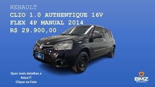 RENAULT
CLIO 1.0 AUTHENTIQUE 16V
FLEX 4P MANUAL 2014
R$ 29.900,00
Quer mais detalhes e
fotos??
Clique na Foto
 