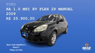 FORD
KA 1.0 MPI 8V FLEX 2P MANUAL
2009
R$ 25.900,00
Quer mais detalhes e
fotos??
Clique na Foto
 