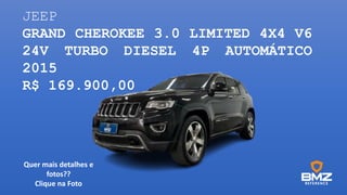 JEEP
GRAND CHEROKEE 3.0 LIMITED 4X4 V6
24V TURBO DIESEL 4P AUTOMÁTICO
2015
R$ 169.900,00
Quer mais detalhes e
fotos??
Clique na Foto
 