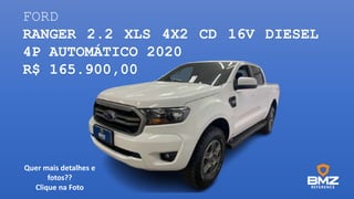 FORD
RANGER 2.2 XLS 4X2 CD 16V DIESEL
4P AUTOMÁTICO 2020
R$ 165.900,00
Quer mais detalhes e
fotos??
Clique na Foto
 
