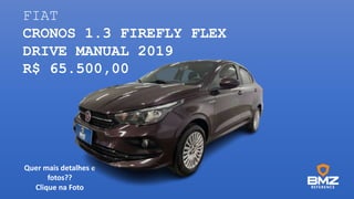 FIAT
CRONOS 1.3 FIREFLY FLEX
DRIVE MANUAL 2019
R$ 65.500,00
Quer mais detalhes e
fotos??
Clique na Foto
 