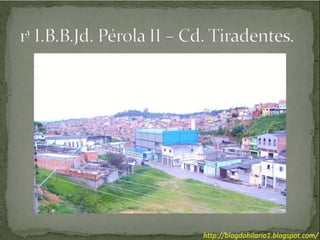 1ª I.B.B.Jd. Pérola II – Cd. Tiradentes. 