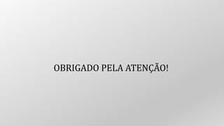 OBRIGADO PELA ATENÇÃO!
 