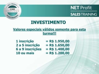 INVESTIMENTO
Valores especiais válidos somente para esta
turma!!!
1 inscrição = R$ 1.950,00
2 a 5 inscrição = R$ 1.650,00
6 a 9 inscrições = R$ 1.400,00
10 ou mais = R$ 1.200,00
 